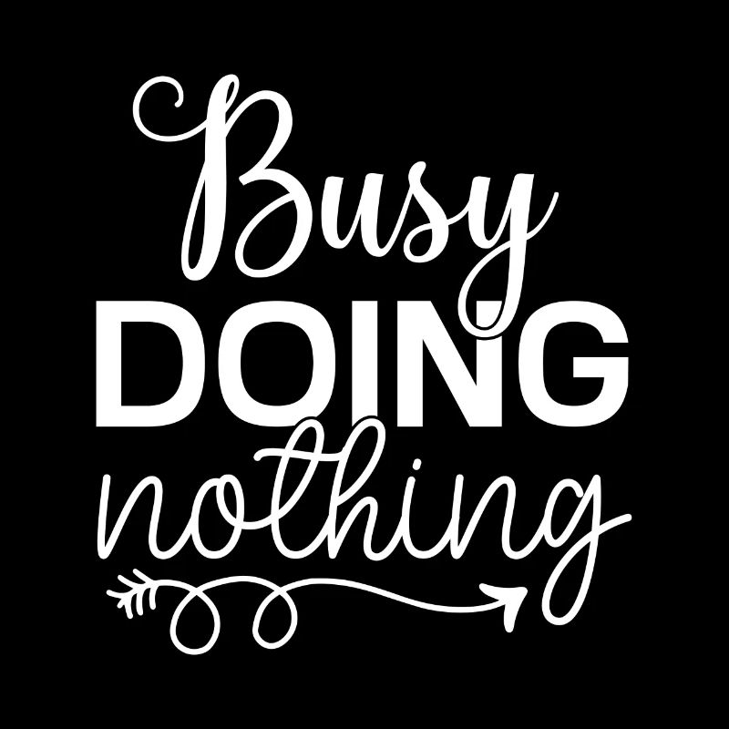 Busy Doing Nothing - Lustiger Spruch