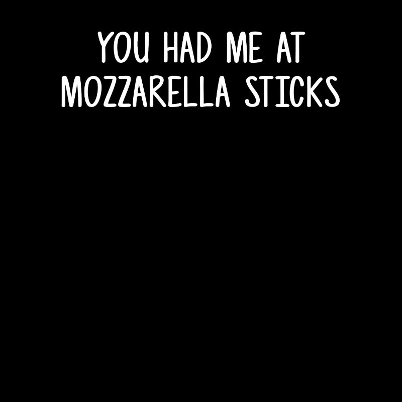 You had me at Mozzarella Sticks, Mozzarella Sticks