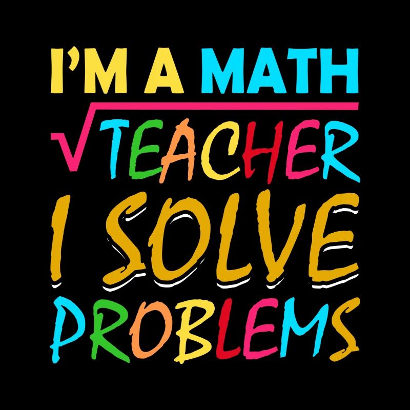 I'm a math teacher who solves problems