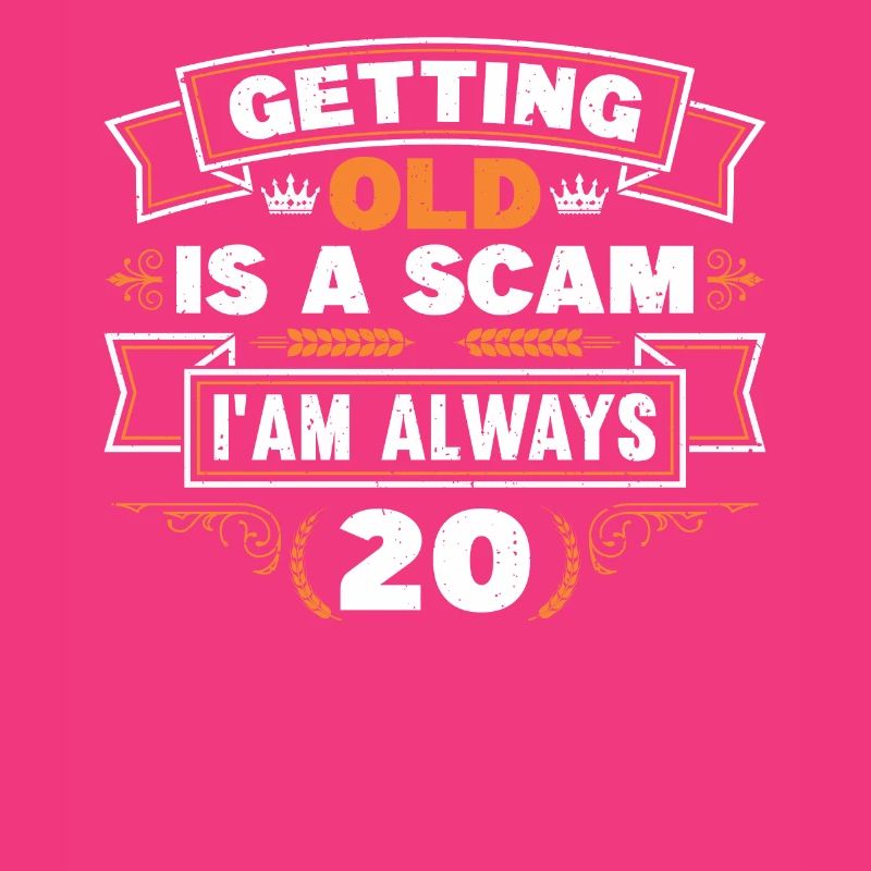 Getting old is cheating, I'm always 20