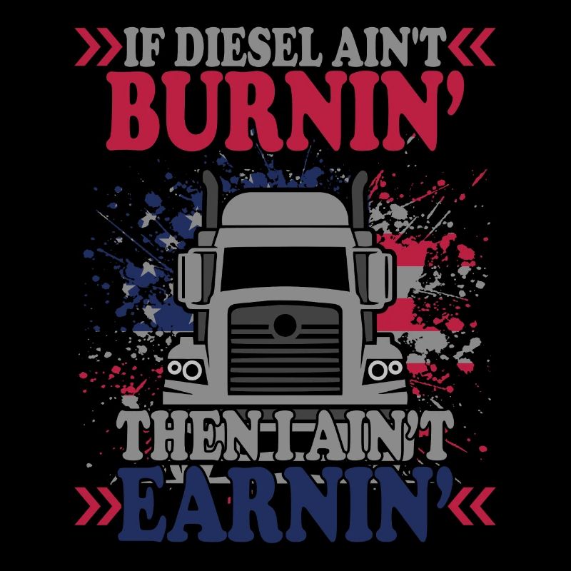 If Diesel Ain't BurninI Ain't Earnin