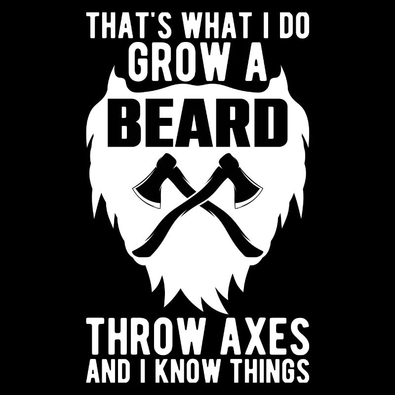 Grow a Beard Throw Axes And Know Things Funny For