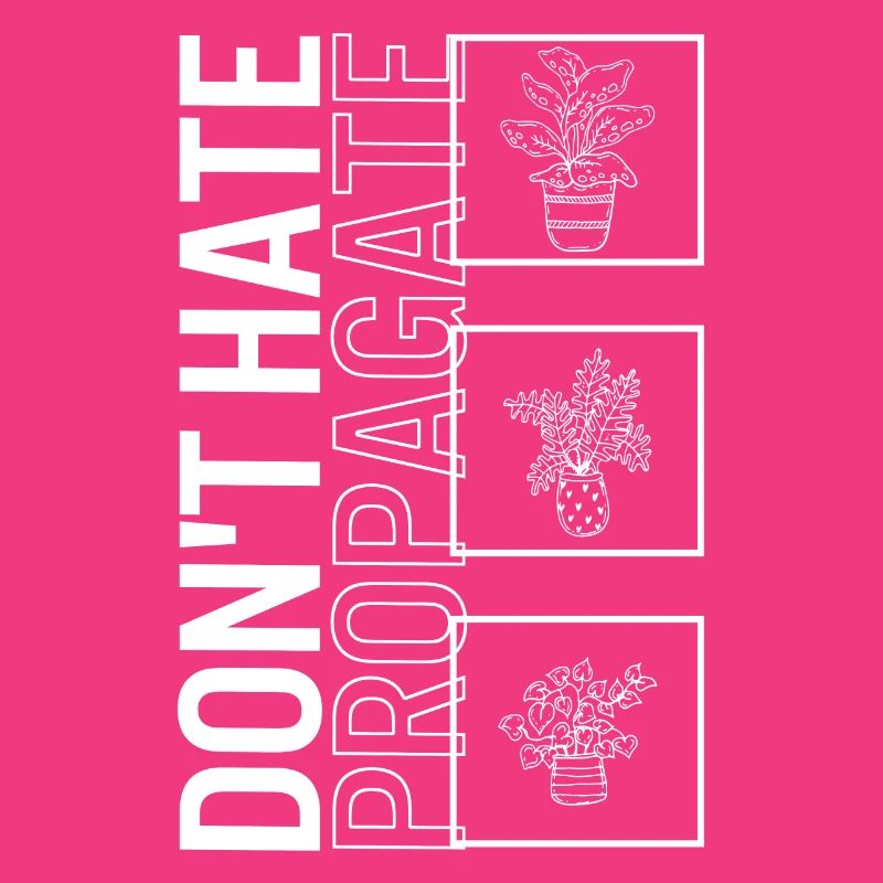 Don't Hate Propagate, Gartenpflanze Gartenarbeit