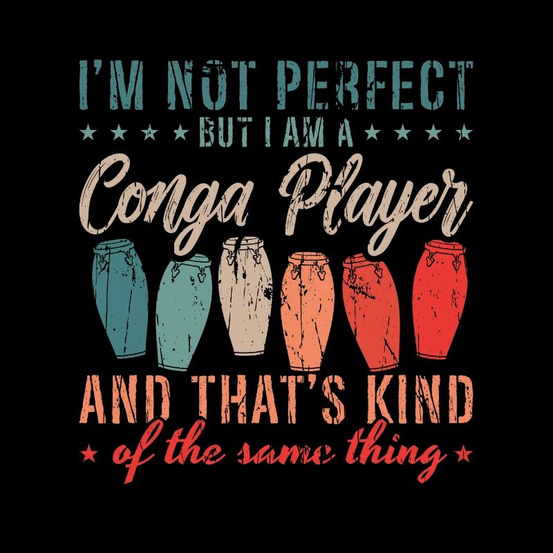 Conga I'm Not Perfect But Drummer Conga Player