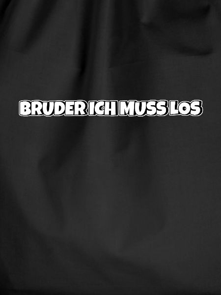 Bruder ich muss los