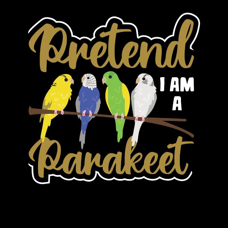 Pretend I'm a parakeet
