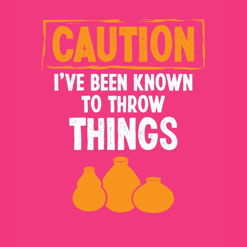Caution i've been know to throw Things