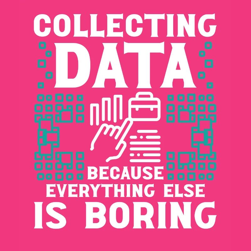 Collecting Data because everything else