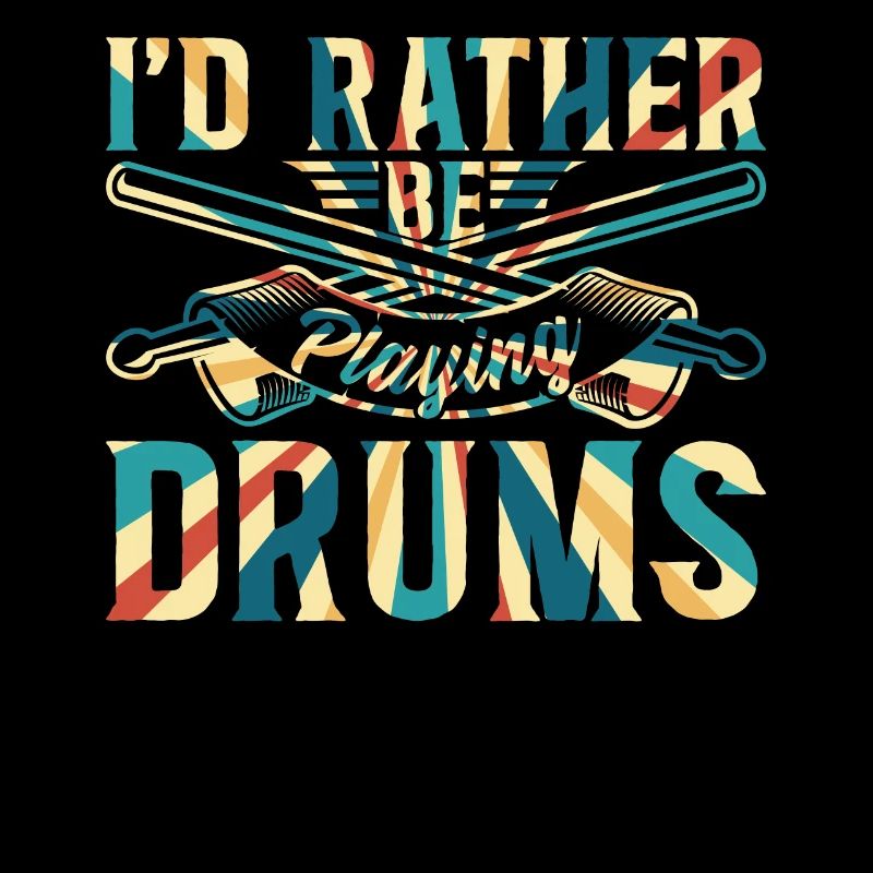 I'd Rather Be Playing Drums - Drum Musician Drum P