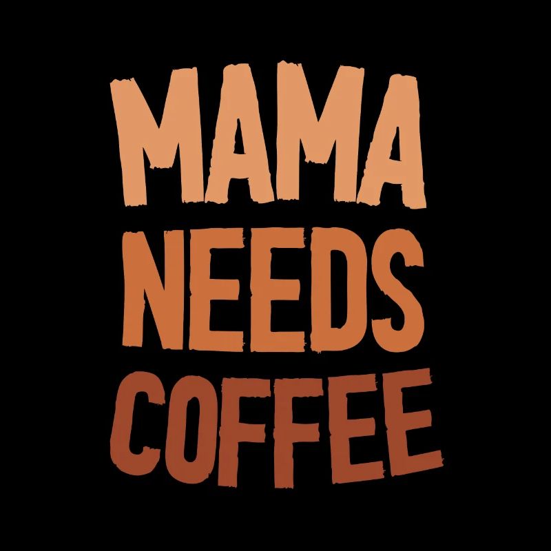 Mama Needs Coffee - Mother's Day Funny Gift