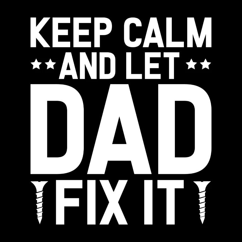 Keep Calm And Let Dad Fix It