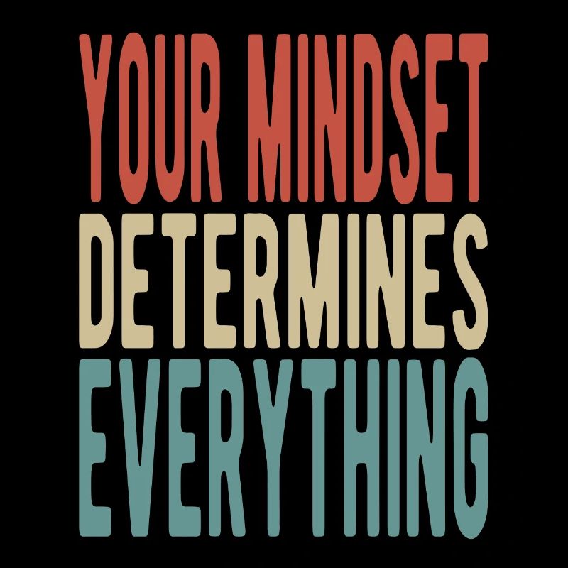 Your mindset determines everything