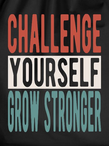 Challenge yourself, grow stronger