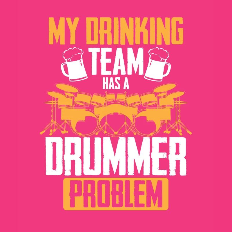 My Drinking Team Has A Drummer Problem - Funny Dru