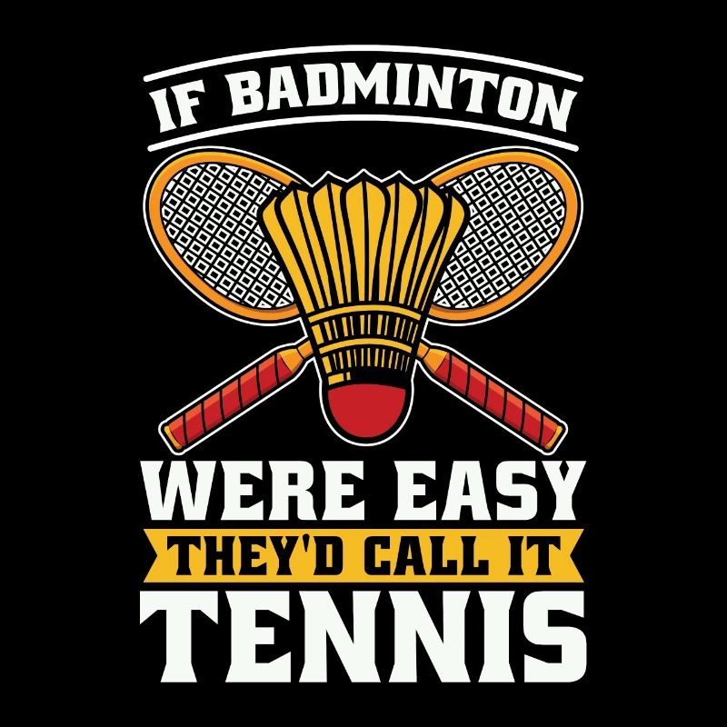 If Badminton Were Easy They'd Shuttlecock Player
