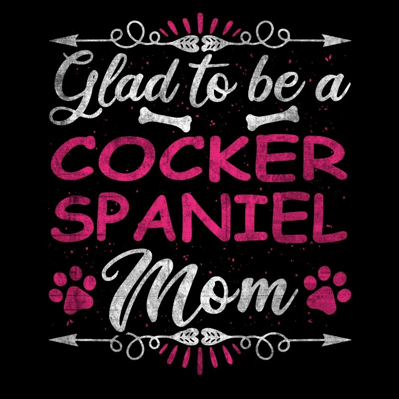 Dog Mom Glad To Be A Cocker Spaniel Mom
