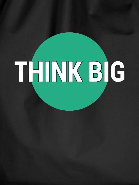 Think big think big
