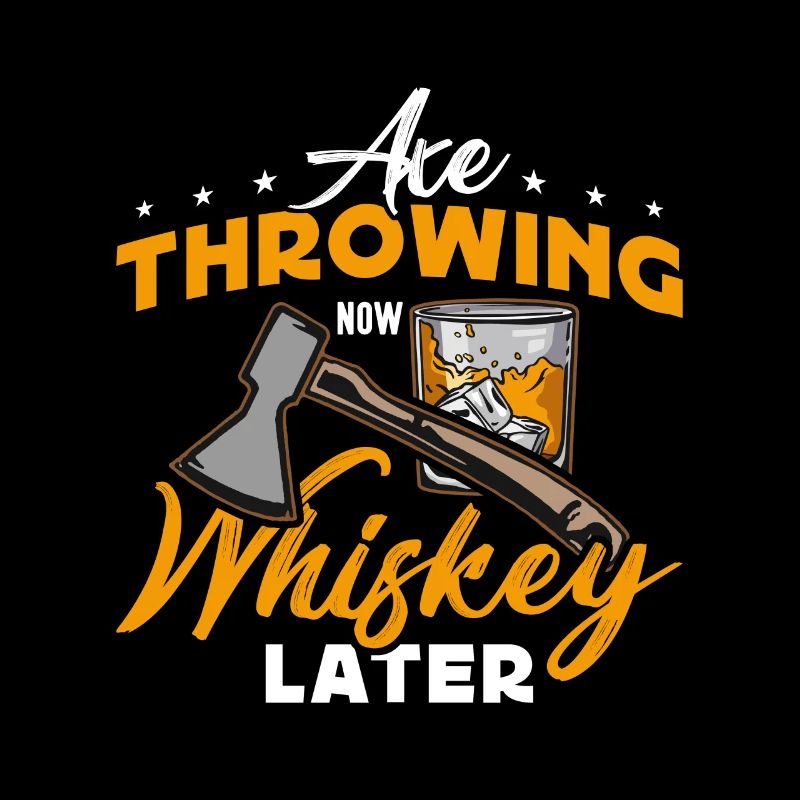 Axe Throwing Now Whiskey Later Hatchet Thrower