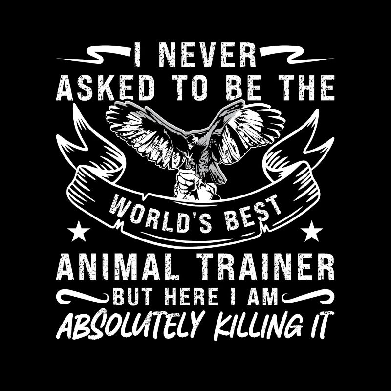 Animal Trainer I Never Asked To Be The Zookeeper