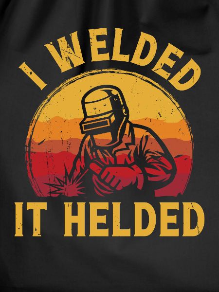I welded it Helded