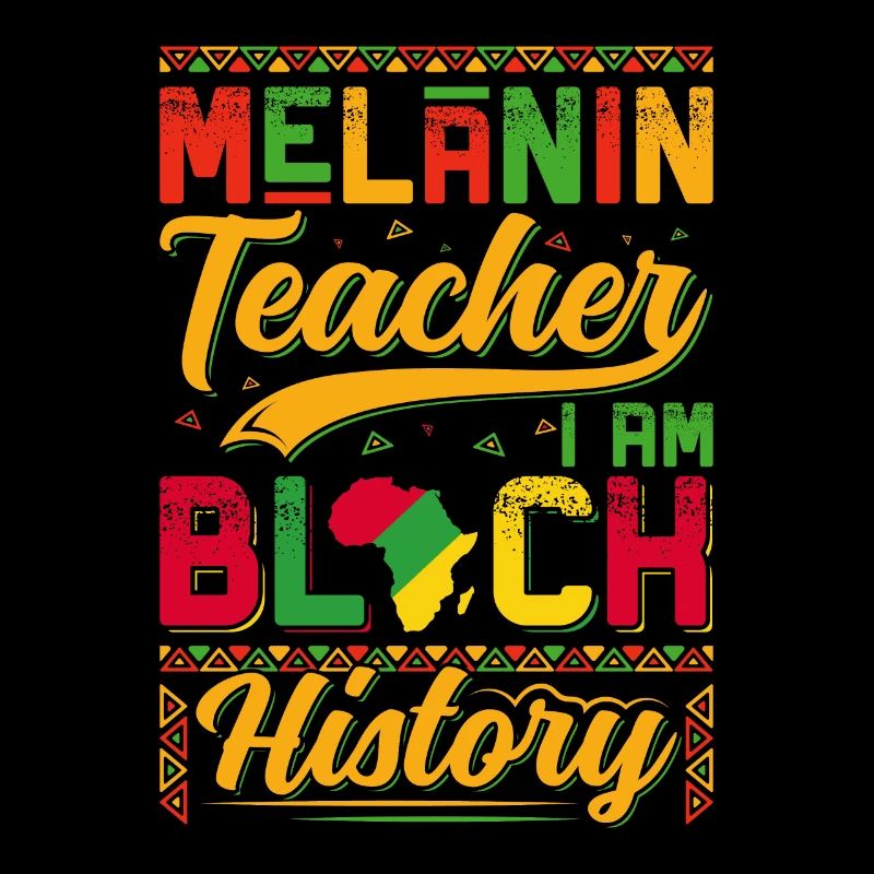 Melanin Teacher i'm Black History