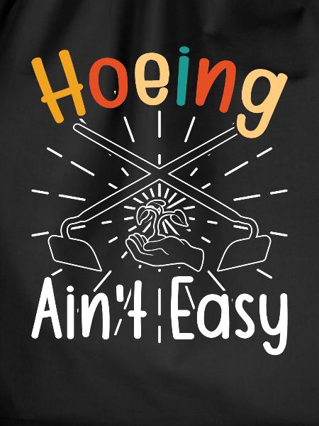 Hoeing ain't easy