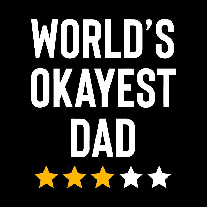 Worlds Okayest Dad Funny Best Daddy Ever