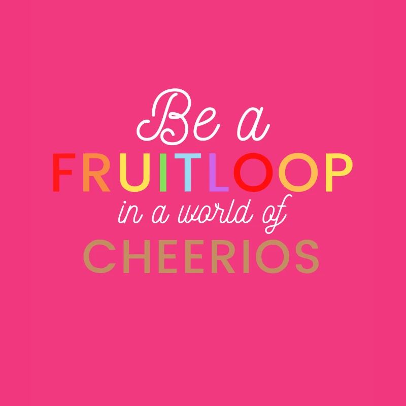 Sei ein Fruit Loop in einer Welt der Cheerios