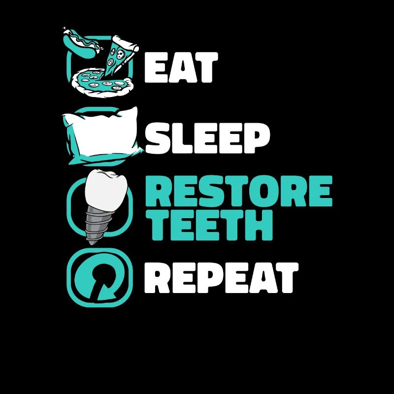 Eat Sleep Restore Teeth Repeat Dentallabor