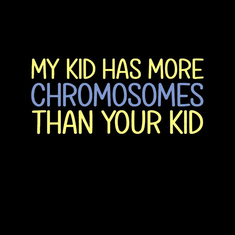 My Kid Has More Chromosomes Down Syndrome