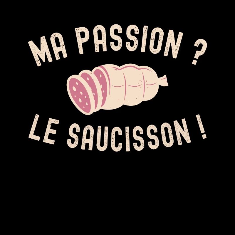Ma Passion Le Saucisson Humour - Idée Cadeau Apéro