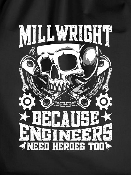 Millwright because engineers need heroes
