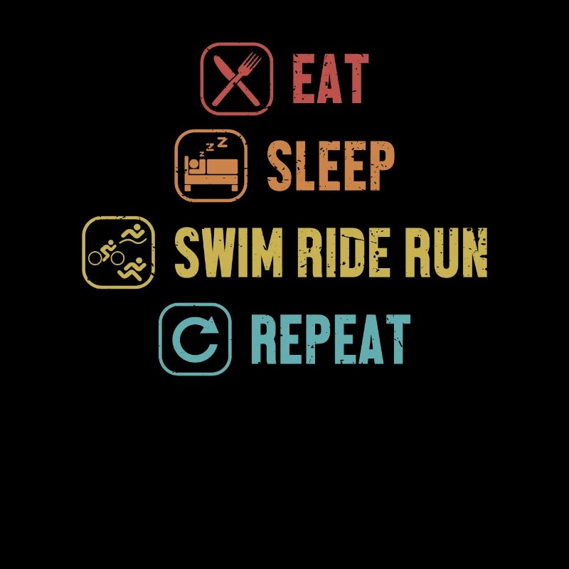Eat Sleep Swim Ride Run Repeat Triathlet Training