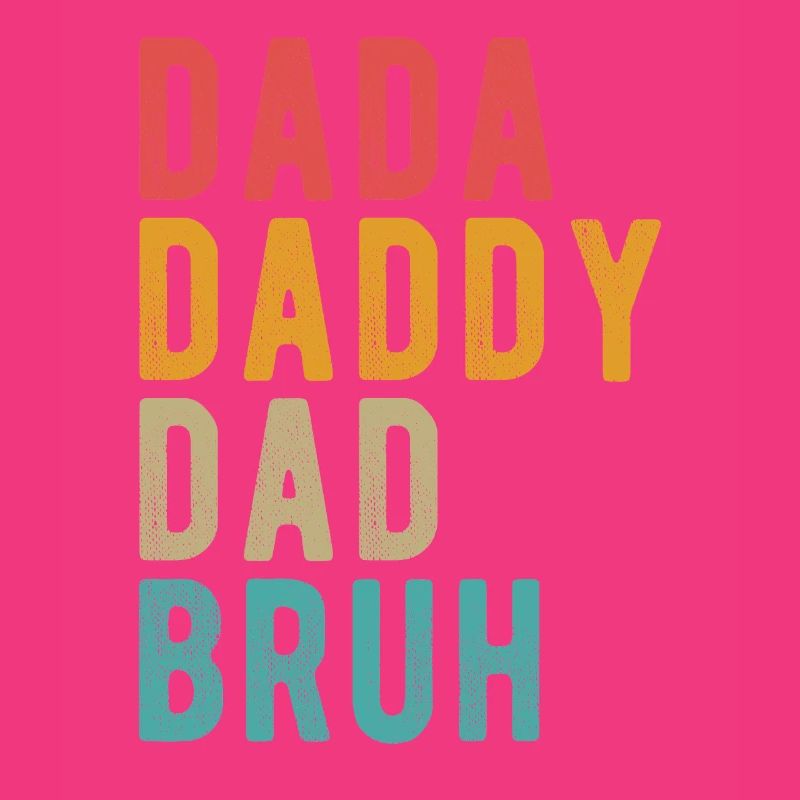Dada Daddy Dad Bruh