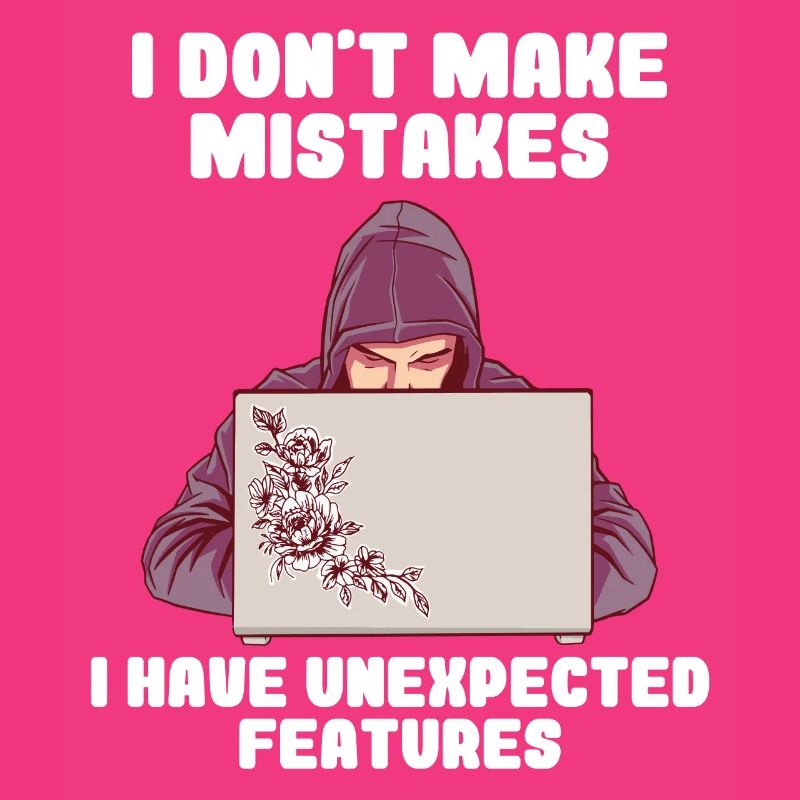 I Don't Make Mistakes I Have Unexpected Features