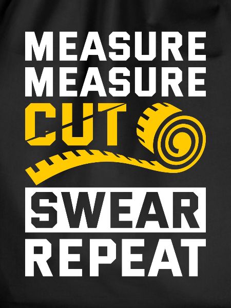Measure Cut Swear Repeat