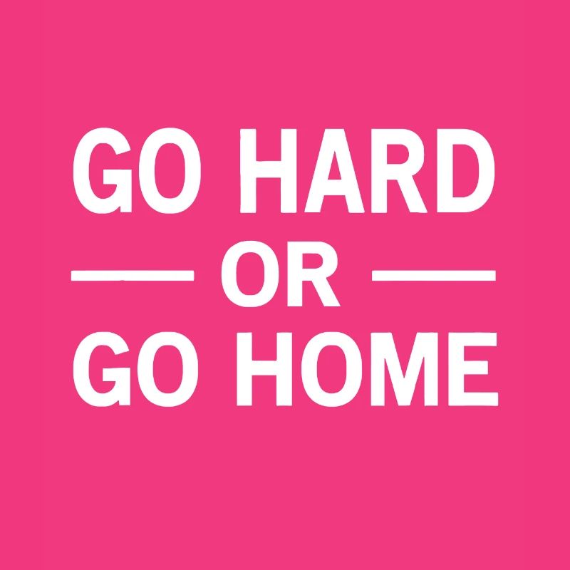 Geh hart oder geh nach Hause