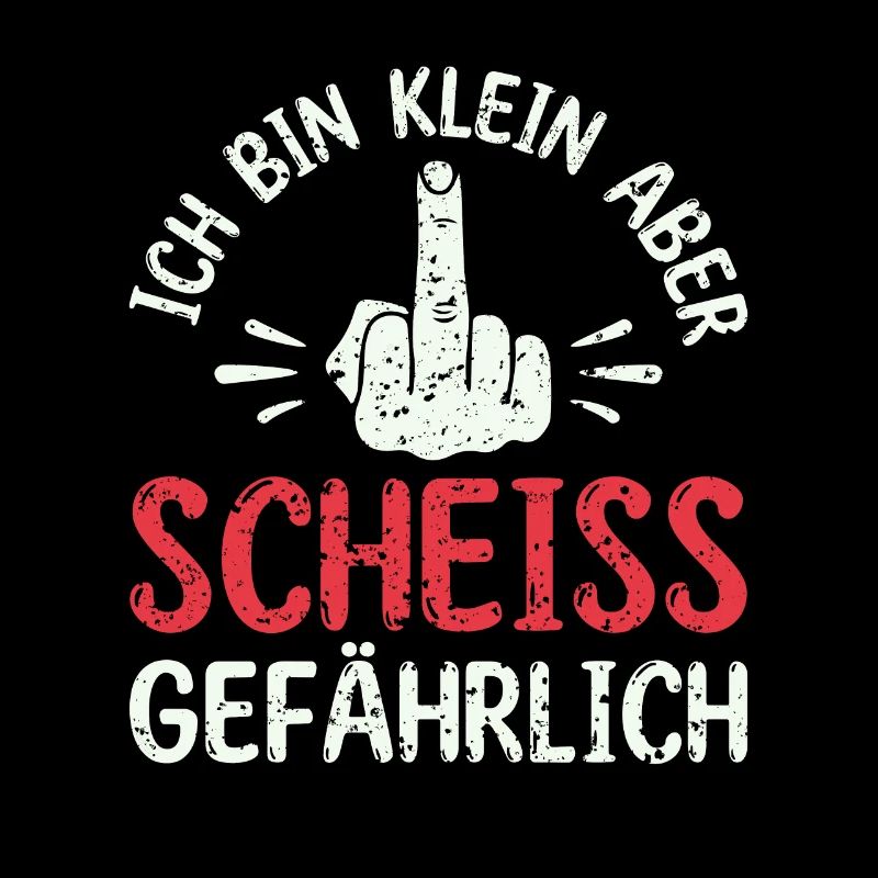 Ich bin klein aber scheiß gefährlich -