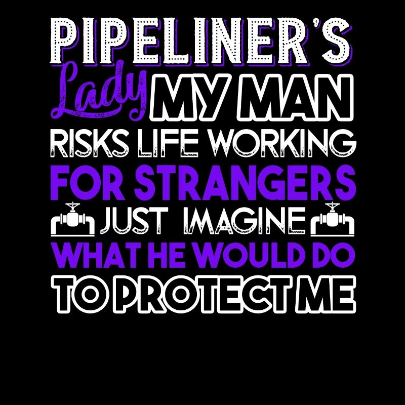 Pipeliner's Lady My Man Risks Life Working