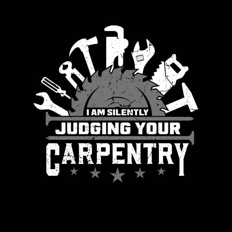 Carpenter I am Silently Judging Your Woodworking