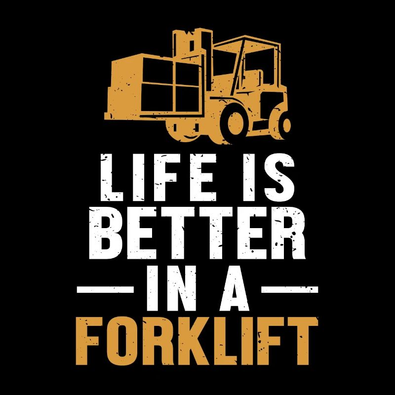 Life Is Better In A Forklift Gabelstaplerfahrer