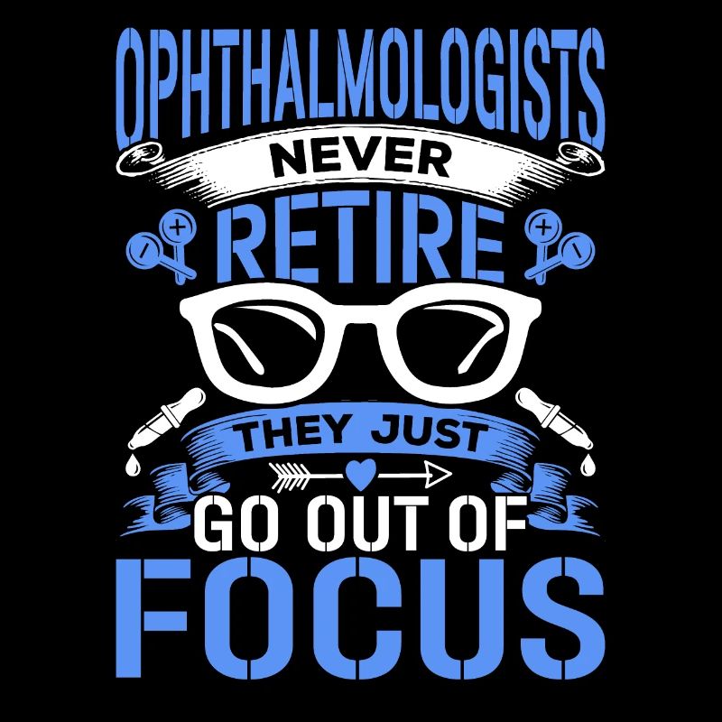Ophthalmologists never retire Optometrists