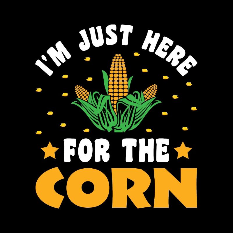 I'm Just Here For The Corn - Corn Farmer Farmer