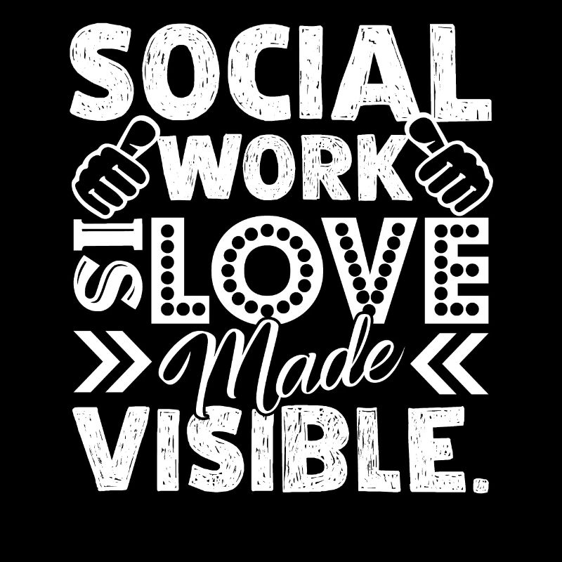 Social Worker Social Work Is Love Made Visible