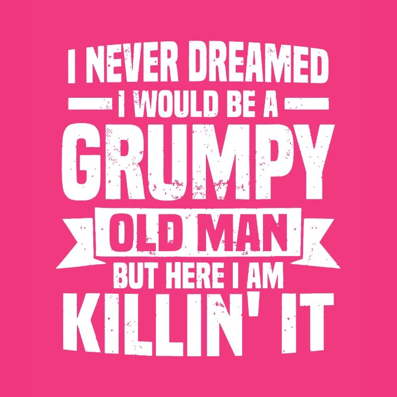 I Never Dreamed I Would Be A Grumpy Old Man