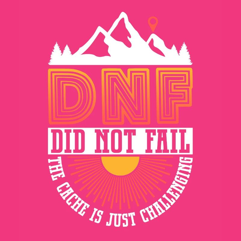 DNF: Did Not Fail - Geocaching Geocacher