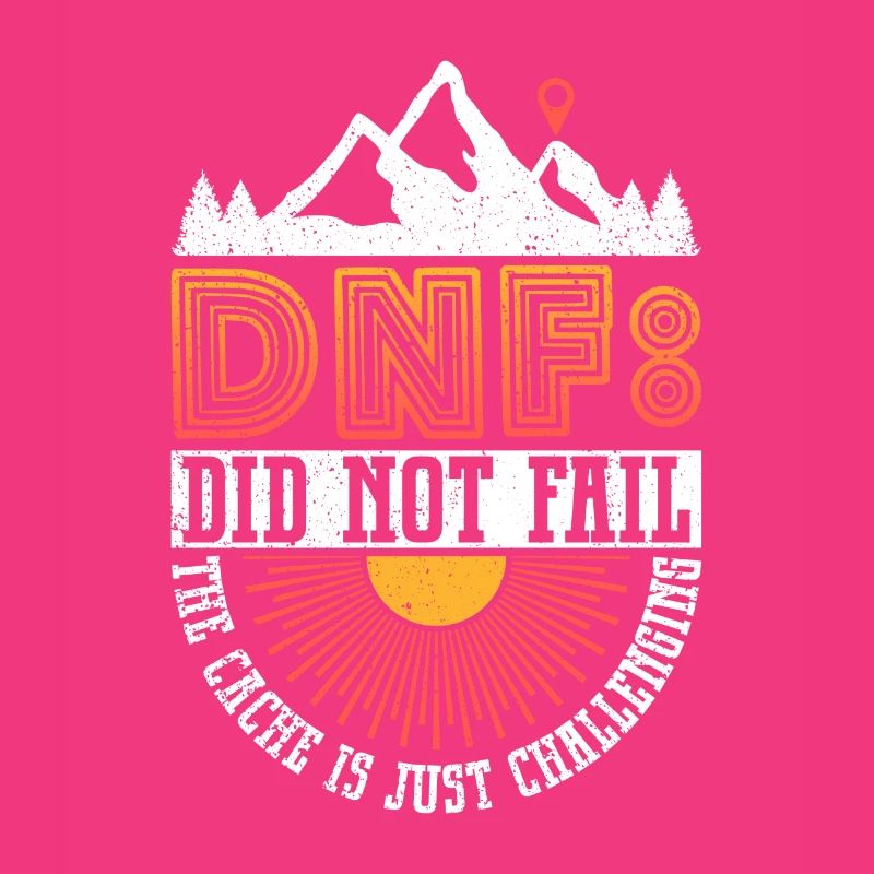 DNF: Did Not Fail - Geocaching Geocacher