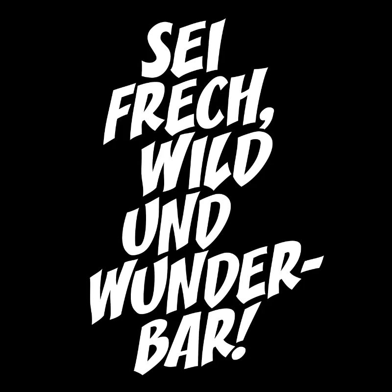 Sei Frech Wild Und Wunderbar Lebensmotto Glücklich