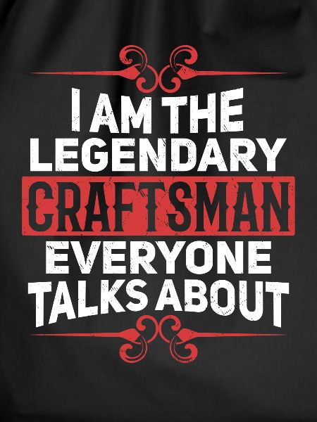 I'm that legendary craftsman
