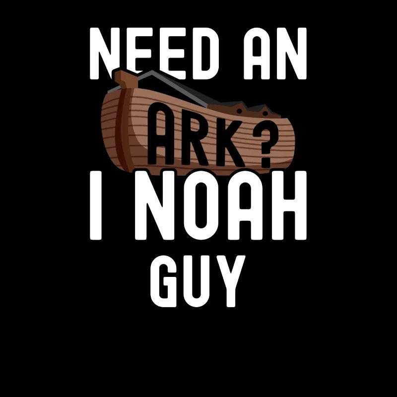 Need an Ark? I Noah guy